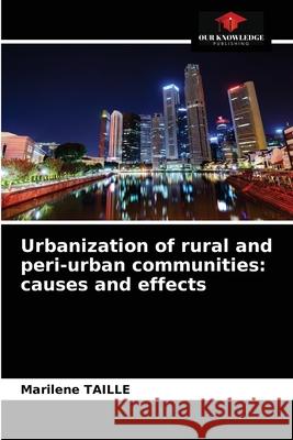 Urbanization of rural and peri-urban communities: causes and effects Maril Taille 9786203605808 Our Knowledge Publishing - książka