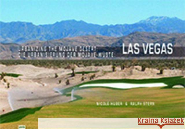 Urbanizing the Mojave Desert: Las Vegas Huber, Nicole 9783939633501 Jovis - książka