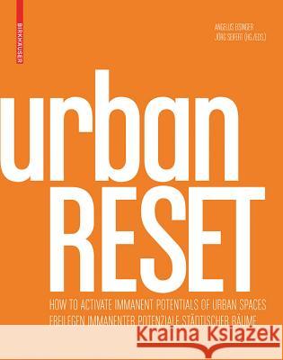 urbanRESET : Freilegen immanenter Potenziale städtischer Räume. How to Activate Immanent Potentials of Urban Spaces. Dtsch.-Engl.. Mit eBook Angelus Eisinger 9783034607766 Birkhauser - książka