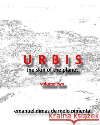 Urbis - The Skin of the Planet Emanuel Dimas De Melo Pimenta 9781492905714 Createspace - książka