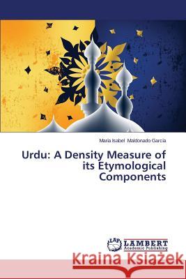 Urdu: A Density Measure of its Etymological Components Maldonado García María Isabel 9783659646089 LAP Lambert Academic Publishing - książka