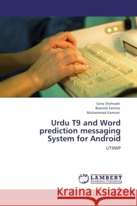 Urdu T9 and Word prediction messaging System for Android Shahzadi, Sana, Fatima, Beenish, Kamran, Muhammad 9783845472522 LAP Lambert Academic Publishing - książka