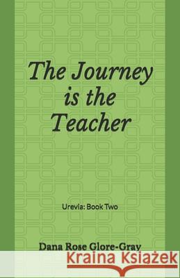 Urevia Book Two - The Journey is The Teacher: The Journey is The Teacher Dana Rose Glore-Gray 9780976481942 D' Rose L.L.C. Printing & Publishing - książka
