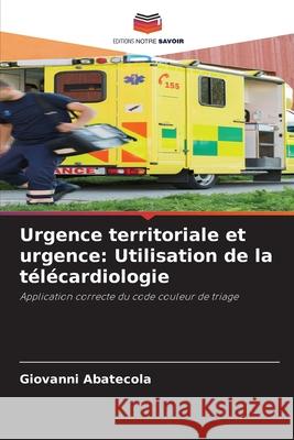 Urgence territoriale et urgence: Utilisation de la télécardiologie Abatecola, Giovanni 9786202483728 Editions Notre Savoir - książka