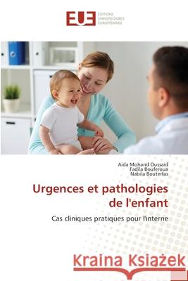 Urgences et pathologies de l'enfant Mohand Oussaid, Aida, BOUFEROUA, Fadila, Bouterfas, Nabila 9786209336751 Éditions universitaires européennes - książka