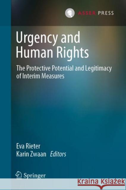 Urgency and Human Rights: The Protective Potential and Legitimacy of Interim Measures Eva Rieter Karin Zwaan 9789462654143 T.M.C. Asser Press - książka