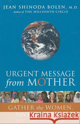 Urgent Message from Mother: Gather the Women, Save the World Jean Shinoda Bolen 9781573243537 Conari Press - książka