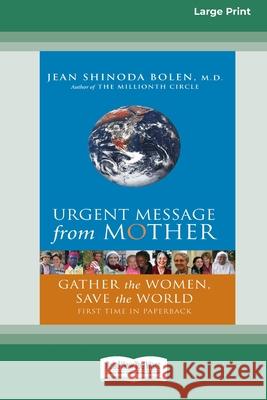 Urgent Message from Mother: Gather the Women, Save the World (16pt Large Print Edition) Jean Shinoda Bolen, M.D. 9780369361226 ReadHowYouWant - książka