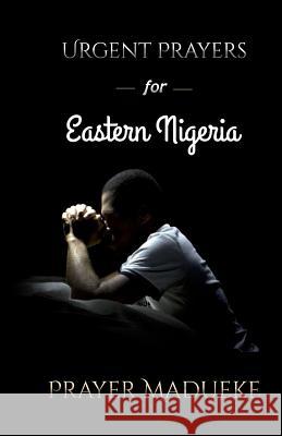 Urgent Prayers for Eastern Nigeria Prayer M. Madueke 9781092643122 Independently Published - książka