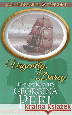 Urgently, Darcy: A Pride and Prejudice Variation Georgina Peel Harriet Knowles A. Lady 9781727875829 Createspace Independent Publishing Platform - książka