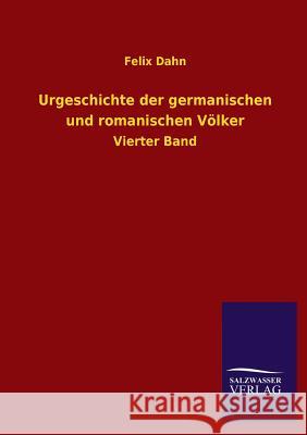 Urgeschichte Der Germanischen Und Romanischen Volker Felix Dahn 9783846037195 Salzwasser-Verlag Gmbh - książka