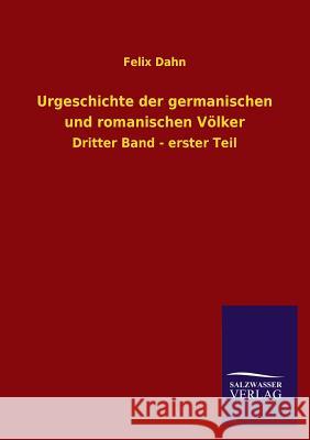Urgeschichte Der Germanischen Und Romanischen Volker Felix Dahn 9783846037348 Salzwasser-Verlag Gmbh - książka