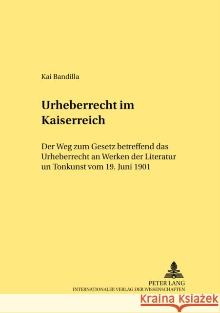 Urheberrecht Im Kaiserreich: Der Weg Zum Gesetz Betreffend Das Urheberrecht an Werken Der Literatur Und Tonkunst Vom 19. Juni 1901 Wadle, Elmar 9783631530917 Peter Lang Gmbh, Internationaler Verlag Der W - książka