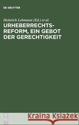 Urheberrechtsreform, ein Gebot der Gerechtigkeit Heinrich Lehmann, Gustav Ermecke, Johannes Overath, Willy Richartz 9783111156477 De Gruyter - książka