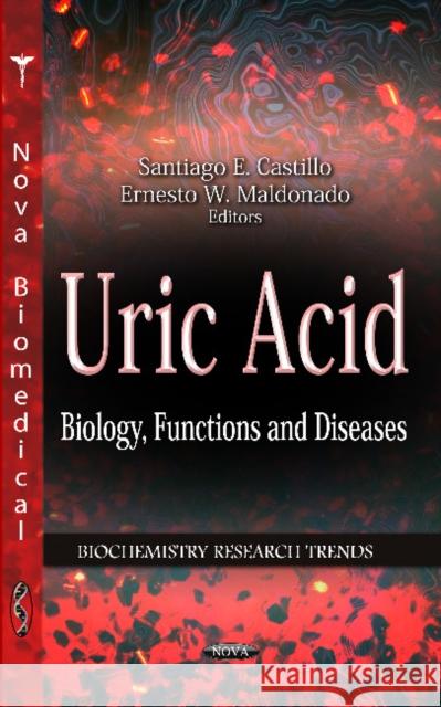 Uric Acid: Biology, Functions & Diseases Santiago E Castillo, Ernesto W Maldonado 9781621007623 Nova Science Publishers Inc - książka