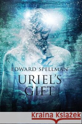 Uriel's Gift Edward John Spellman Lauren Elise Daniels 9780987621771 Edward Spellman - książka