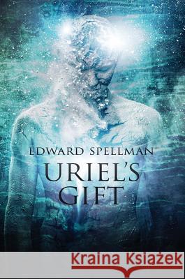 Uriel's Gift Edward John Spellman Lauren Elise Daniels 9780987621795 Edward Spellman - książka