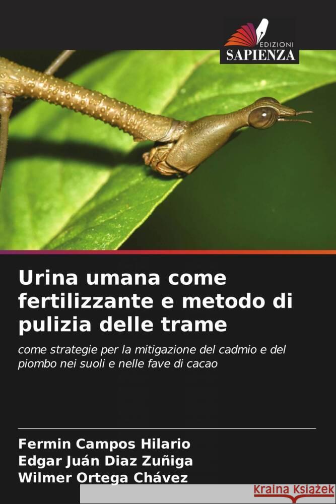 Urina umana come fertilizzante e metodo di pulizia delle trame Campos Hilario, Fermin, Diaz Zuñiga, Edgar Juán, Ortega Chávez, Wilmer 9786204785899 Edizioni Sapienza - książka