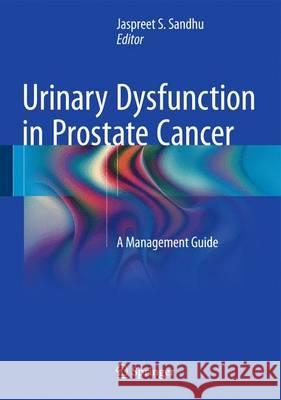 Urinary Dysfunction in Prostate Cancer: A Management Guide Sandhu, Jaspreet S. 9783319238166 Springer - książka