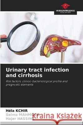 Urinary tract infection and cirrhosis Kchir, Héla, Mahmoud, Salma, Hassine, Hajer 9786209128752 Our Knowledge Publishing - książka