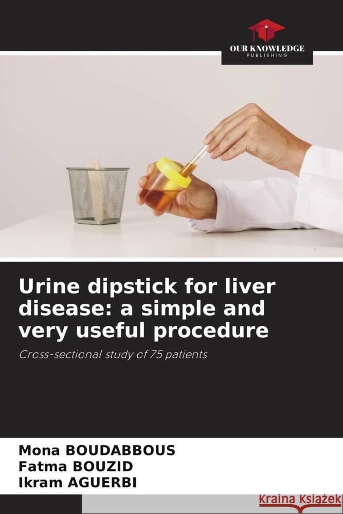 Urine dipstick for liver disease: a simple and very useful procedure Mona Boudabbous Fatma Bouzid Ikram Aguerbi 9786206195283 Our Knowledge Publishing - książka