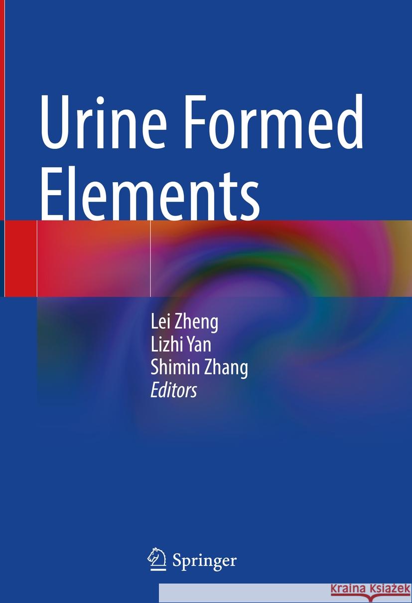 Urine Formed Elements Lei Zheng Lizhi Yan Shimin Zhang 9789819977383 Springer - książka