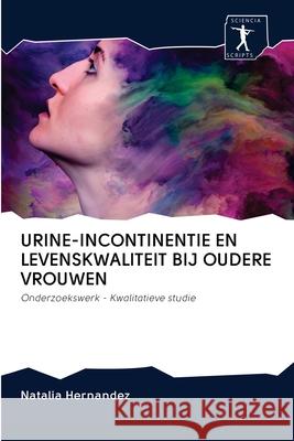 Urine-Incontinentie En Levenskwaliteit Bij Oudere Vrouwen Natalia Hernandez 9786200957139 Sciencia Scripts - książka