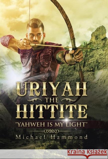 Uriyah The Hittite: Yahweh is my Light Hammond, Michael 9781504357142 Balboa Press - książka