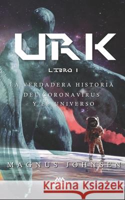 Urk: Libro 1: La Verdadera Historia del Coronavirus y el Universo Magnus Johnsen 9788293813064 3magnasno - książka