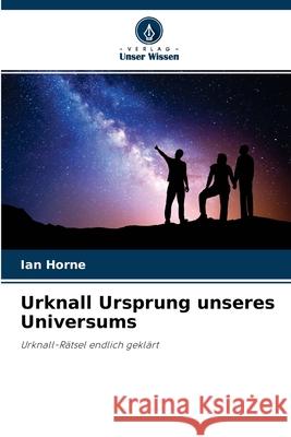 Urknall Ursprung unseres Universums Ian Horne 9786204127057 Verlag Unser Wissen - książka
