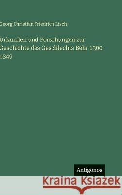 Urkunden und Forschungen zur Geschichte des Geschlechts Behr 1300 1349 Georg Christian Friedrich Lisch 9783388493039 Antigonos Verlag - książka