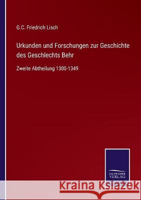 Urkunden und Forschungen zur Geschichte des Geschlechts Behr: Zweite Abtheilung 1300-1349 G C Friedrich Lisch   9783375081386 Salzwasser-Verlag - książka