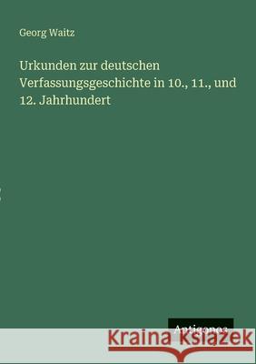 Urkunden zur deutschen Verfassungsgeschichte in 10., 11., und 12. Jahrhundert Georg Waitz 9783563919910 Antigonos Verlag - książka