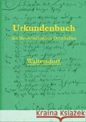 Urkundenbuch der Meusebachischen Ortschaften - Waltersdorf Pieter Saupe 9783752896411 Books on Demand - książka