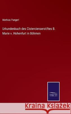 Urkundenbuch des Cistercienserstiftes B. Marie v. Hohenfurt in Böhmen Mathias Pangerl 9783375093112 Salzwasser-Verlag - książka