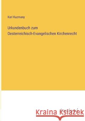 Urkundenbuch zum Oesterreichisch-Evangelischen Kirchenrecht Karl Kuzmany   9783382031602 Anatiposi Verlag - książka