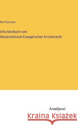 Urkundenbuch zum Oesterreichisch-Evangelischen Kirchenrecht Karl Kuzmany   9783382031619 Anatiposi Verlag - książka