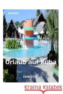 Urlaub auf Kuba Ernesto 9781494758325 Createspace Independent Publishing Platform - książka