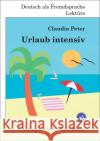 Urlaub intensiv : Roman mit Übungen für Jugendliche und Erwachsene. Deutsch lesen und lernen. Niveau A1 Peter, Claudia 9783922989837 Liebaug-Dartmann