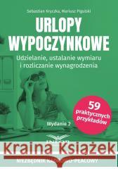 Urlopy wypoczynkowe. Udzielanie, ustalanie wymiaru Sebastian Kryczka, Mariusz Pigulski 9788382686135 Infor - książka