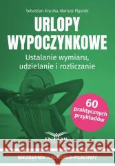 Urlopy wypoczynkowe. Ustalanie wymiaru Sebastian Kryczka, Mariusz Pigulski 9788382684216 Infor - książka