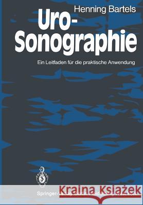 Uro-Sonographie: Ein Leitfaden Für Die Praktische Anwendung Bartels, H. 9783642814815 Springer - książka