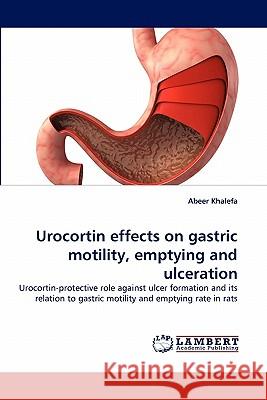 Urocortin effects on gastric motility, emptying and ulceration Khalefa, Abeer 9783838381169 LAP Lambert Academic Publishing AG & Co KG - książka