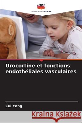 Urocortine et fonctions endothéliales vasculaires Yang, Cui 9786209399534 Editions Notre Savoir - książka