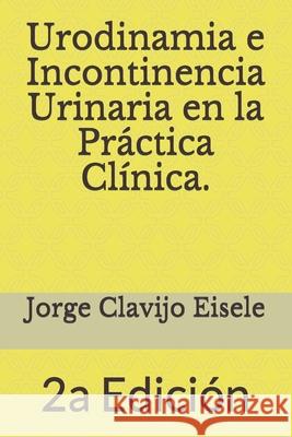 Urodinamia e Incontinencia Urinaria en la Practica Clinica.: 2a Edicion Laura Mouro Analia Galvan Levin Martinez 9780993176074 Urology Solutions Publishing - książka