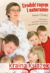 Urodzić razem i naturalnie Chołuj Irena 9788387895853 Źródła Życia - książka