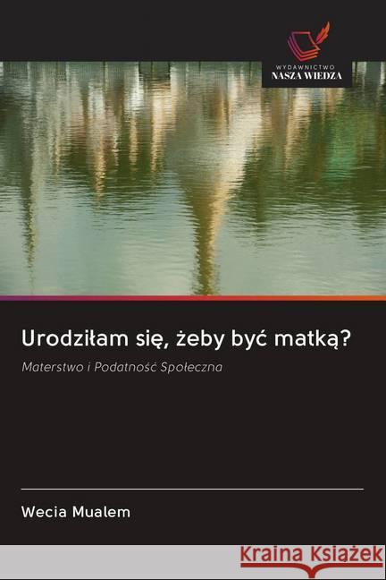 Urodzilam sie, zeby byc matka? Mualem, Wecia 9786202648486 Wydawnictwo Bezkresy Wiedzy - książka