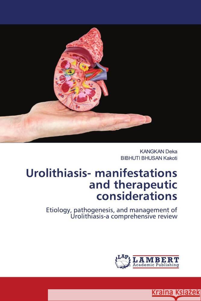 Urolithiasis- manifestations and therapeutic considerations Deka, KANGKAN, Kakoti, BIBHUTI BHUSAN 9786203410198 LAP Lambert Academic Publishing - książka