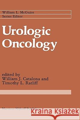 Urologic Oncology Catalona                                 Timothy L. Ratliff William J. Catalona 9780898386288 Martinus Nijhoff Publishers / Brill Academic - książka