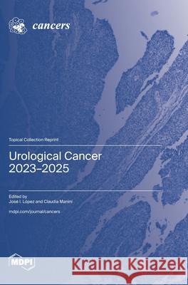 Urological Cancer 2023-2025 Jos? I. L?pez Claudia Manini 9783725849499 Mdpi AG - książka